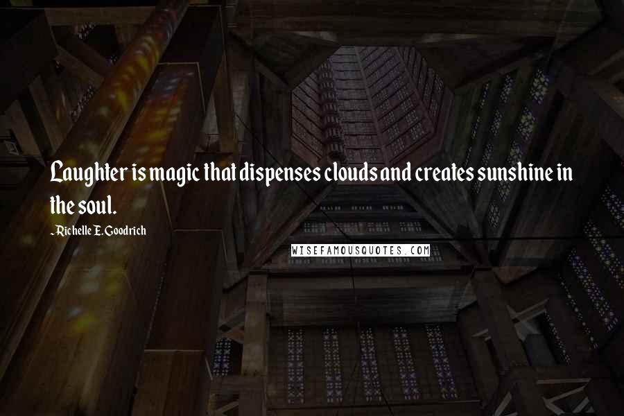 Richelle E. Goodrich Quotes: Laughter is magic that dispenses clouds and creates sunshine in the soul.