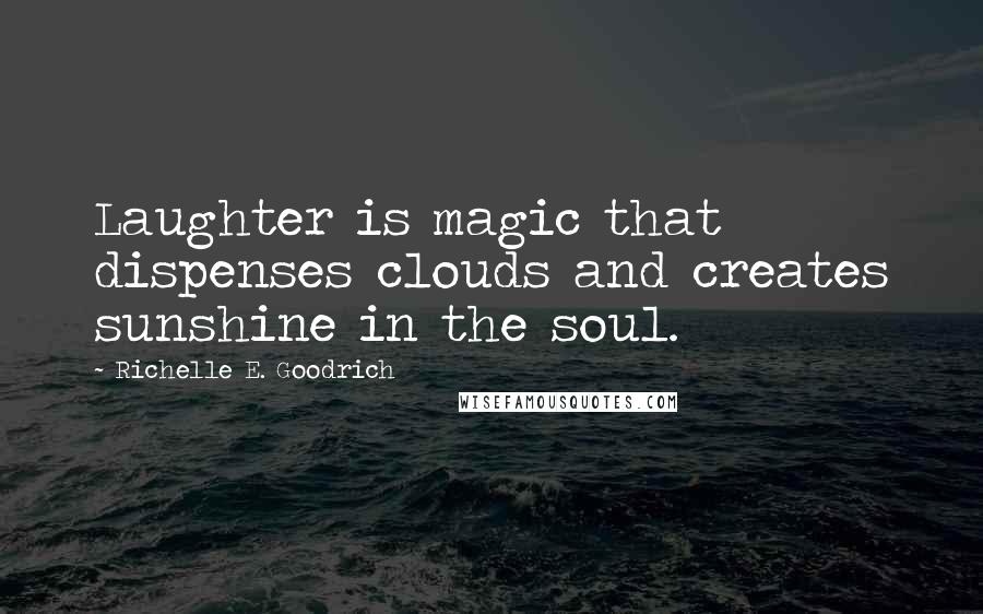 Richelle E. Goodrich Quotes: Laughter is magic that dispenses clouds and creates sunshine in the soul.