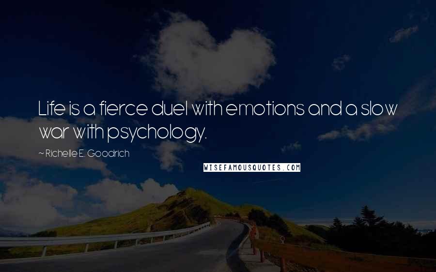 Richelle E. Goodrich Quotes: Life is a fierce duel with emotions and a slow war with psychology.