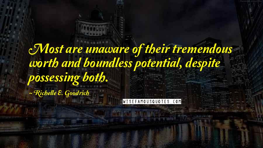 Richelle E. Goodrich Quotes: Most are unaware of their tremendous worth and boundless potential, despite possessing both.