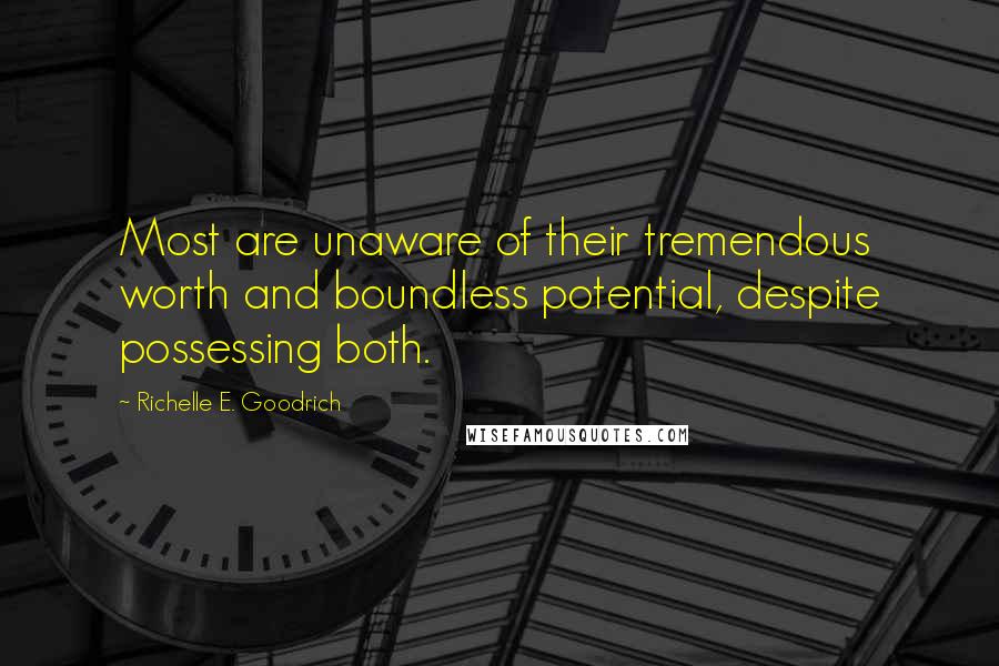 Richelle E. Goodrich Quotes: Most are unaware of their tremendous worth and boundless potential, despite possessing both.