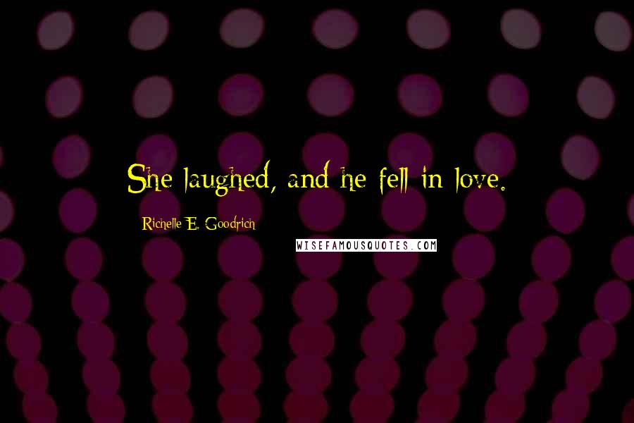 Richelle E. Goodrich Quotes: She laughed, and he fell in love.