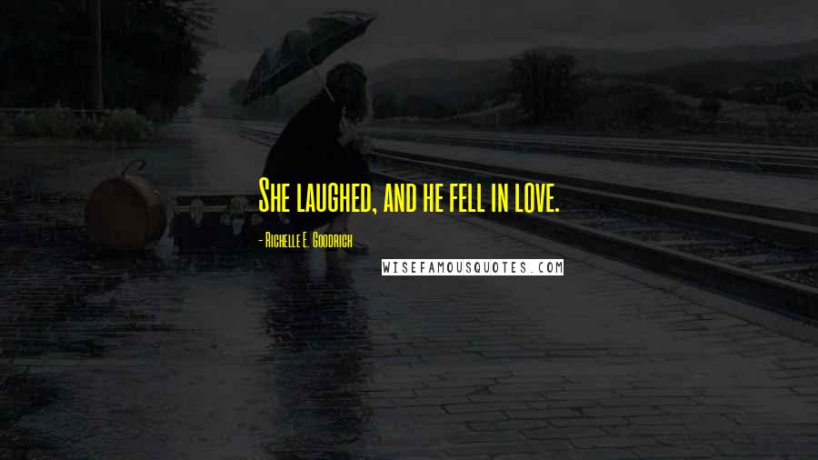 Richelle E. Goodrich Quotes: She laughed, and he fell in love.