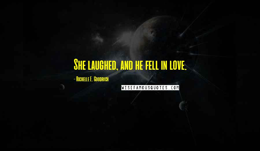 Richelle E. Goodrich Quotes: She laughed, and he fell in love.