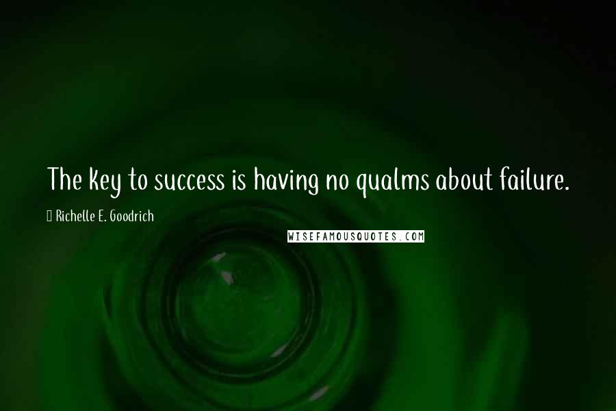 Richelle E. Goodrich Quotes: The key to success is having no qualms about failure.