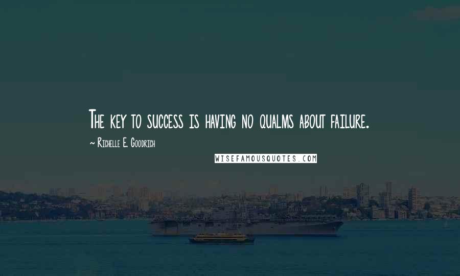 Richelle E. Goodrich Quotes: The key to success is having no qualms about failure.