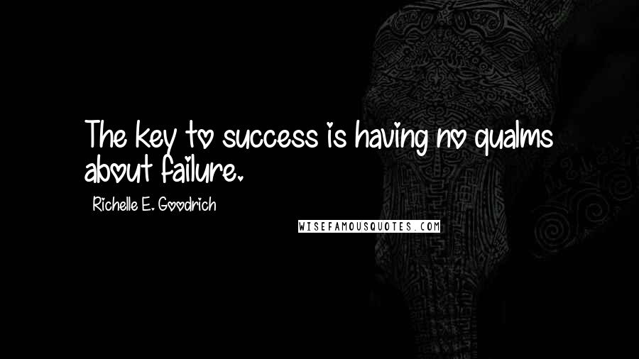 Richelle E. Goodrich Quotes: The key to success is having no qualms about failure.