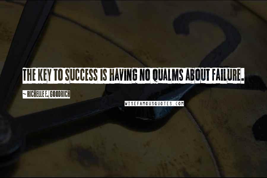 Richelle E. Goodrich Quotes: The key to success is having no qualms about failure.