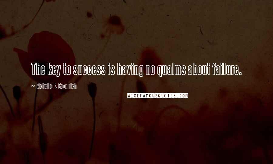 Richelle E. Goodrich Quotes: The key to success is having no qualms about failure.