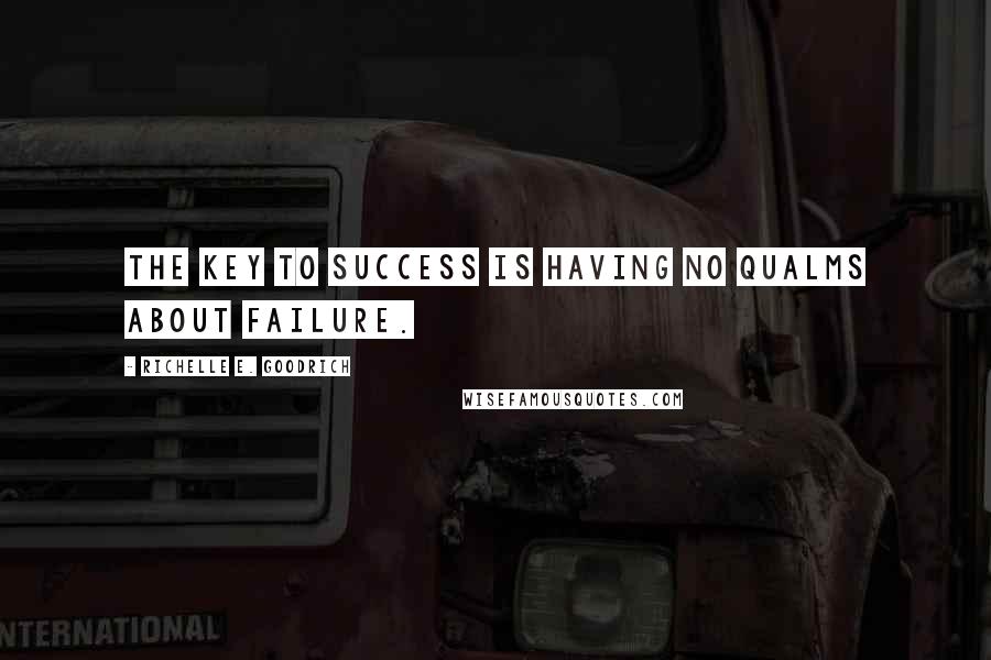 Richelle E. Goodrich Quotes: The key to success is having no qualms about failure.