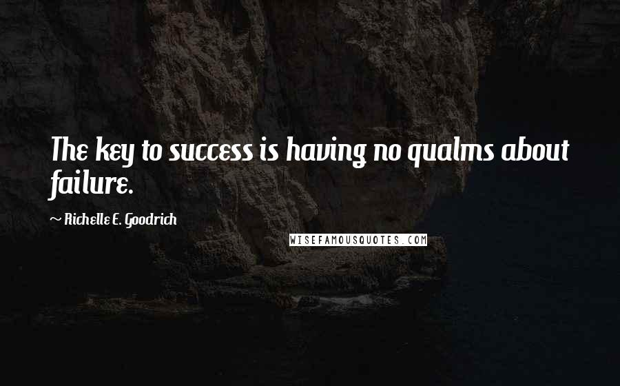 Richelle E. Goodrich Quotes: The key to success is having no qualms about failure.