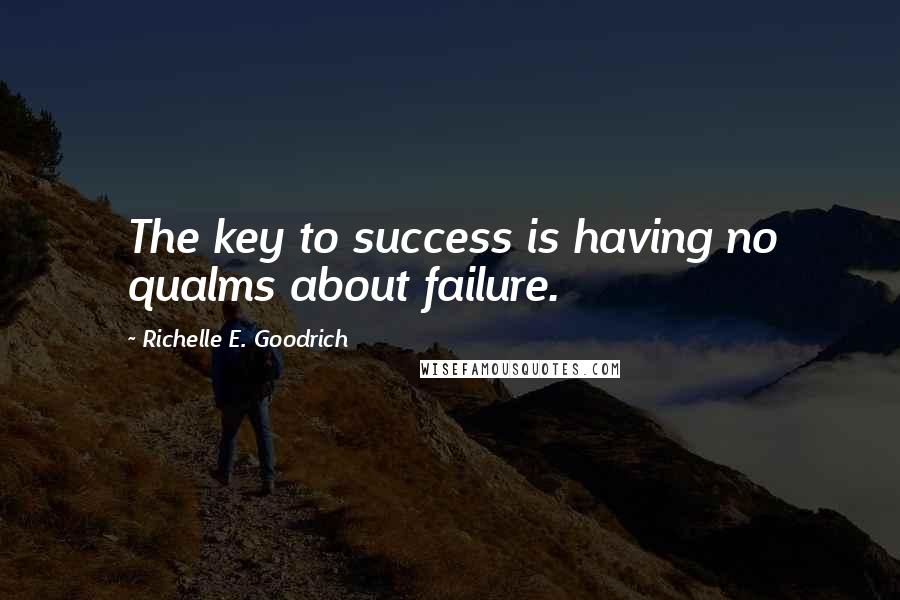 Richelle E. Goodrich Quotes: The key to success is having no qualms about failure.