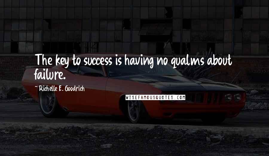 Richelle E. Goodrich Quotes: The key to success is having no qualms about failure.
