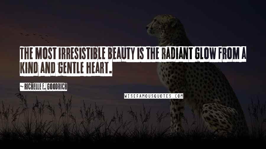 Richelle E. Goodrich Quotes: The most irresistible beauty is the radiant glow from a kind and gentle heart.