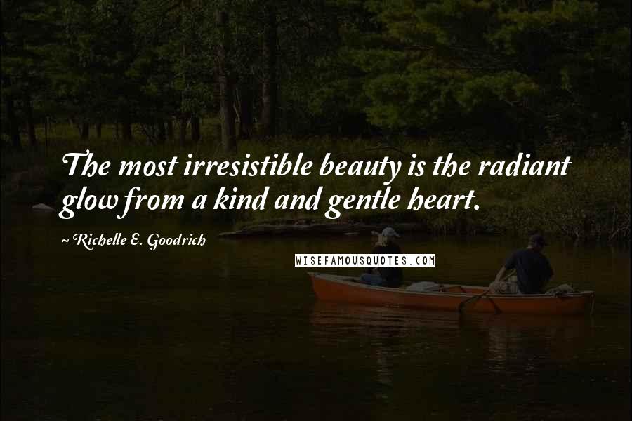 Richelle E. Goodrich Quotes: The most irresistible beauty is the radiant glow from a kind and gentle heart.