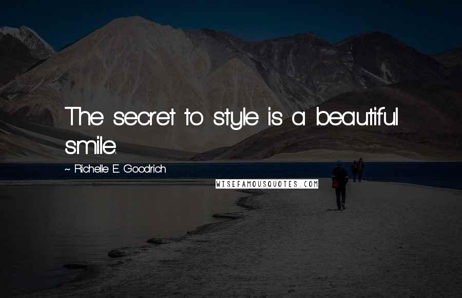 Richelle E. Goodrich Quotes: The secret to style is a beautiful smile.