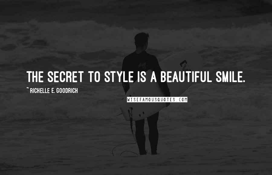 Richelle E. Goodrich Quotes: The secret to style is a beautiful smile.