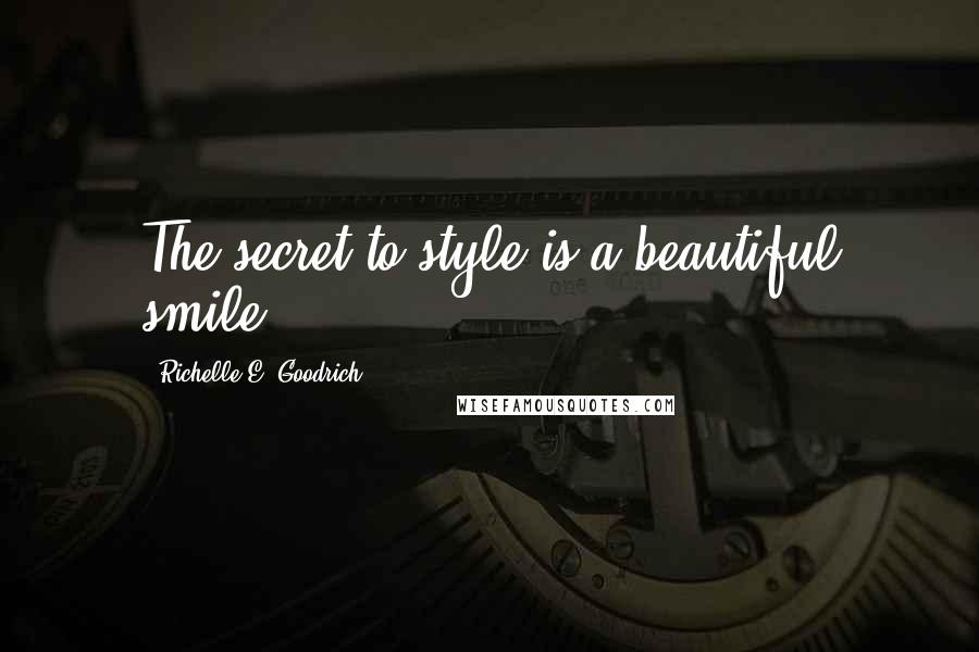 Richelle E. Goodrich Quotes: The secret to style is a beautiful smile.