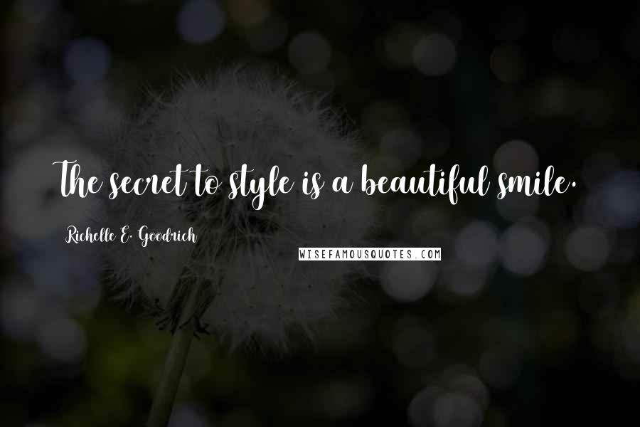 Richelle E. Goodrich Quotes: The secret to style is a beautiful smile.