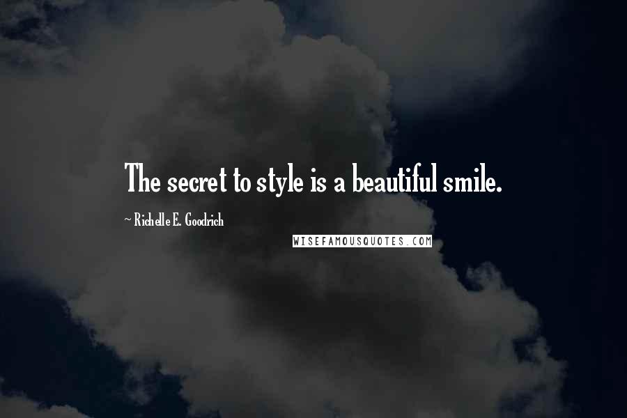 Richelle E. Goodrich Quotes: The secret to style is a beautiful smile.