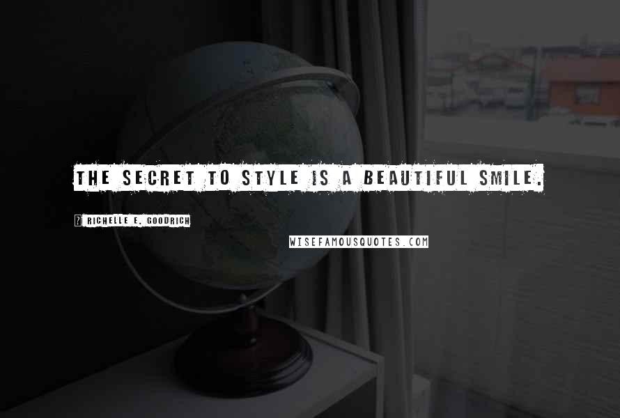 Richelle E. Goodrich Quotes: The secret to style is a beautiful smile.