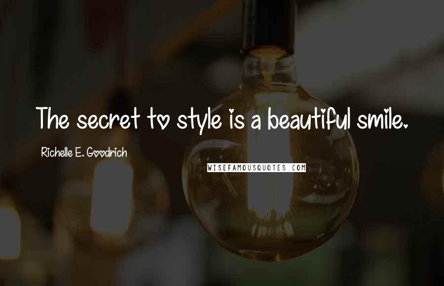 Richelle E. Goodrich Quotes: The secret to style is a beautiful smile.