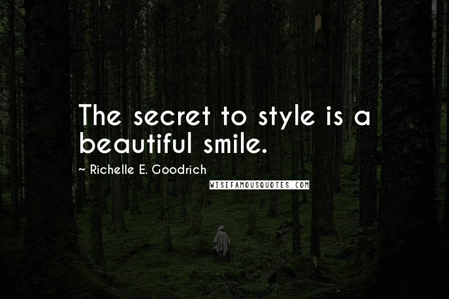 Richelle E. Goodrich Quotes: The secret to style is a beautiful smile.