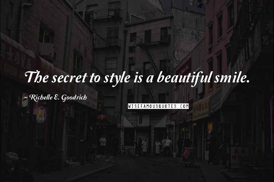 Richelle E. Goodrich Quotes: The secret to style is a beautiful smile.