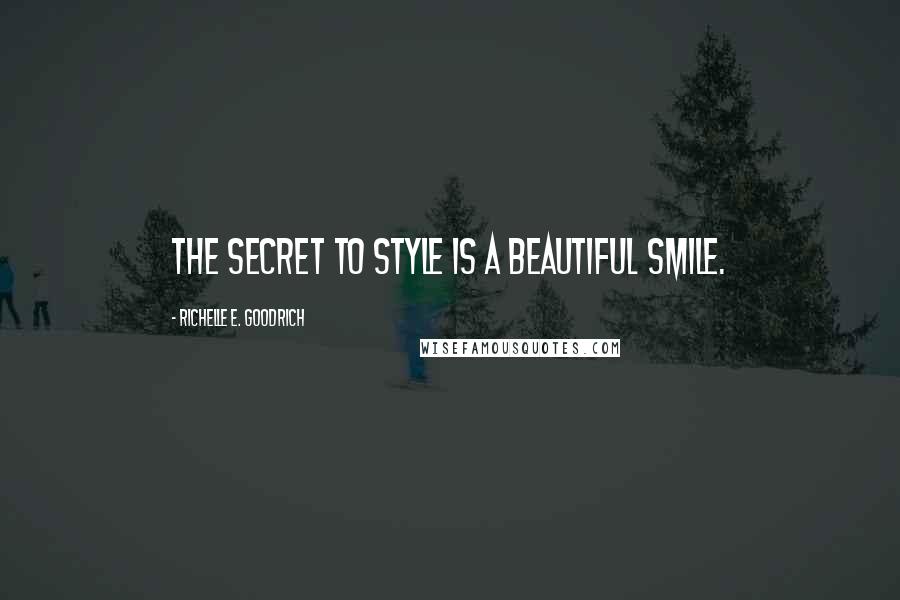 Richelle E. Goodrich Quotes: The secret to style is a beautiful smile.