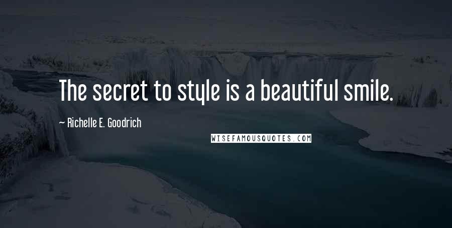 Richelle E. Goodrich Quotes: The secret to style is a beautiful smile.