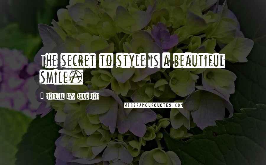 Richelle E. Goodrich Quotes: The secret to style is a beautiful smile.