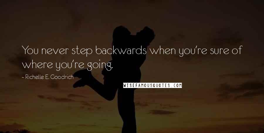 Richelle E. Goodrich Quotes: You never step backwards when you're sure of where you're going.