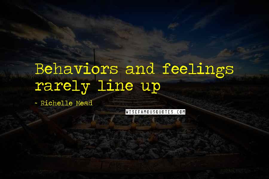 Richelle Mead Quotes: Behaviors and feelings rarely line up