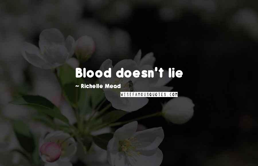 Richelle Mead Quotes: Blood doesn't lie