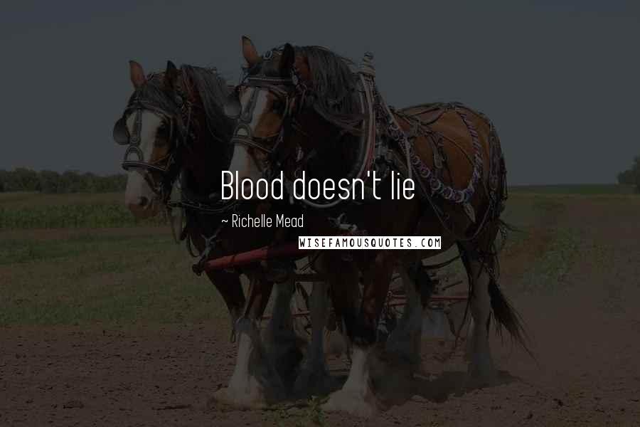 Richelle Mead Quotes: Blood doesn't lie