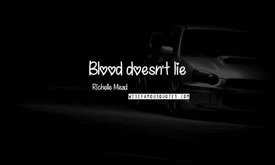 Richelle Mead Quotes: Blood doesn't lie