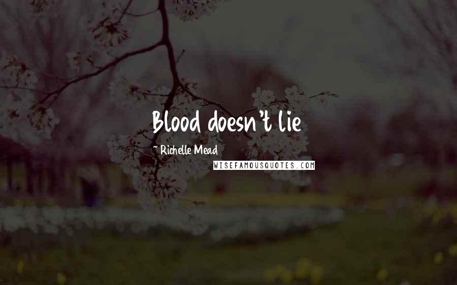 Richelle Mead Quotes: Blood doesn't lie