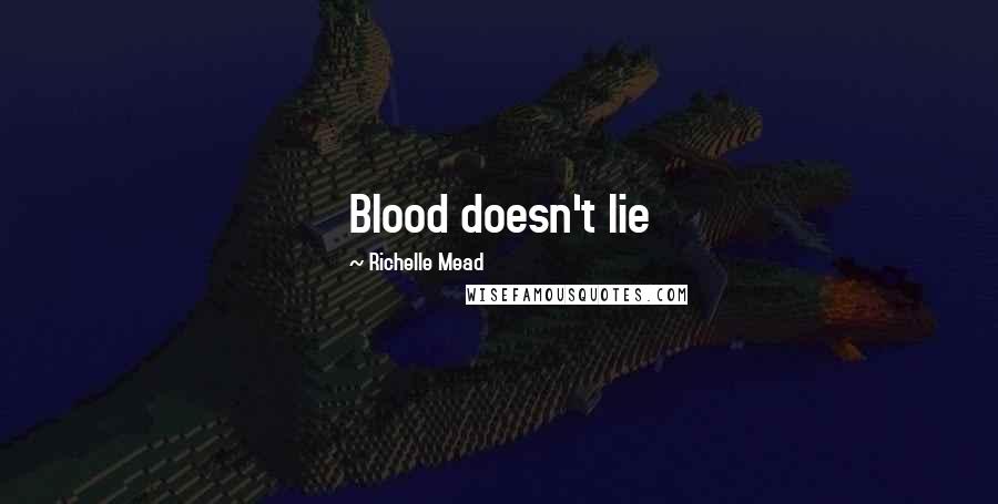 Richelle Mead Quotes: Blood doesn't lie