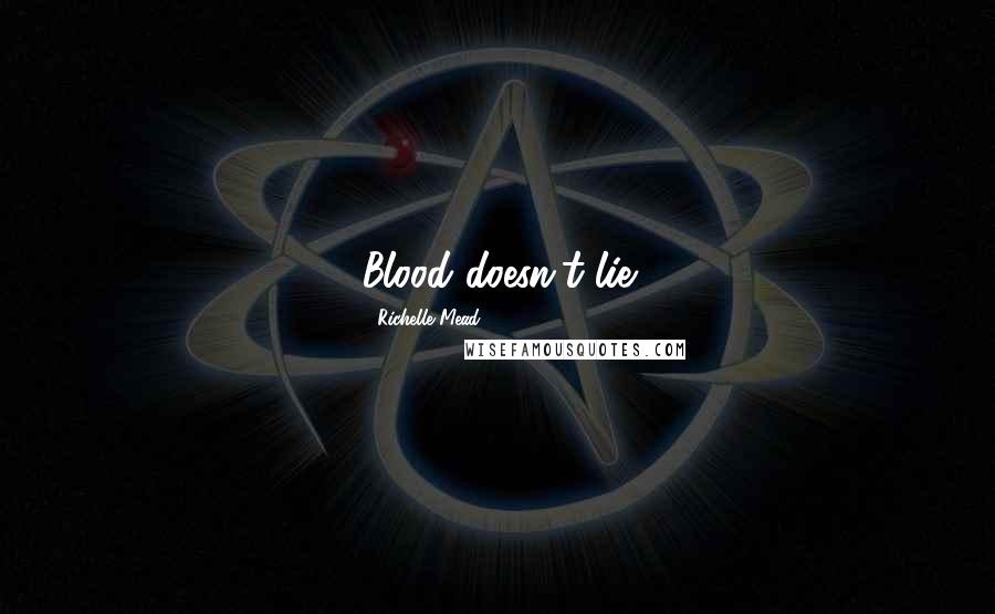 Richelle Mead Quotes: Blood doesn't lie