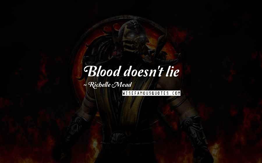 Richelle Mead Quotes: Blood doesn't lie