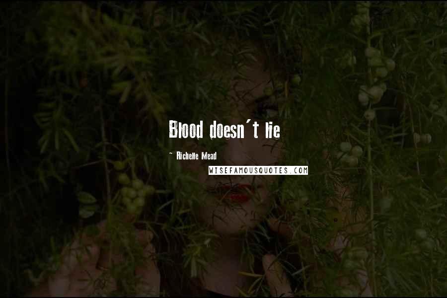 Richelle Mead Quotes: Blood doesn't lie