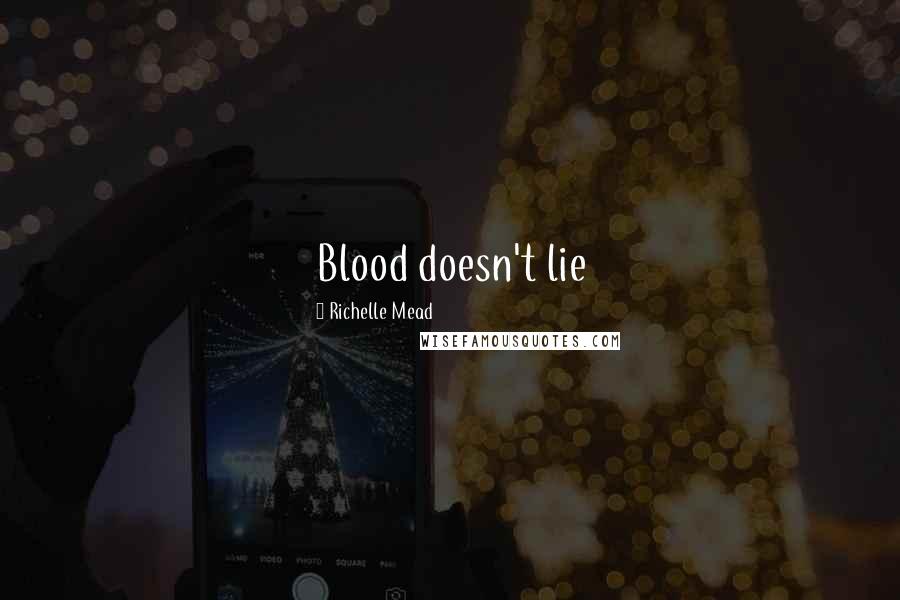 Richelle Mead Quotes: Blood doesn't lie