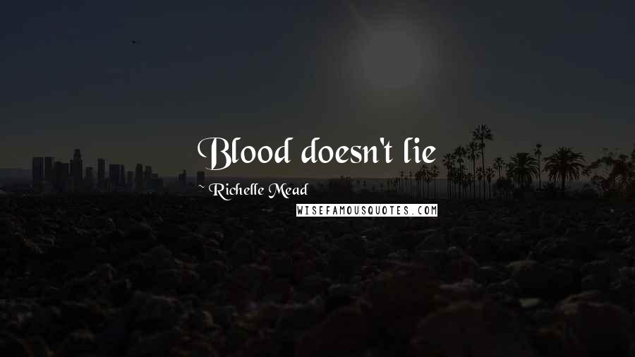 Richelle Mead Quotes: Blood doesn't lie