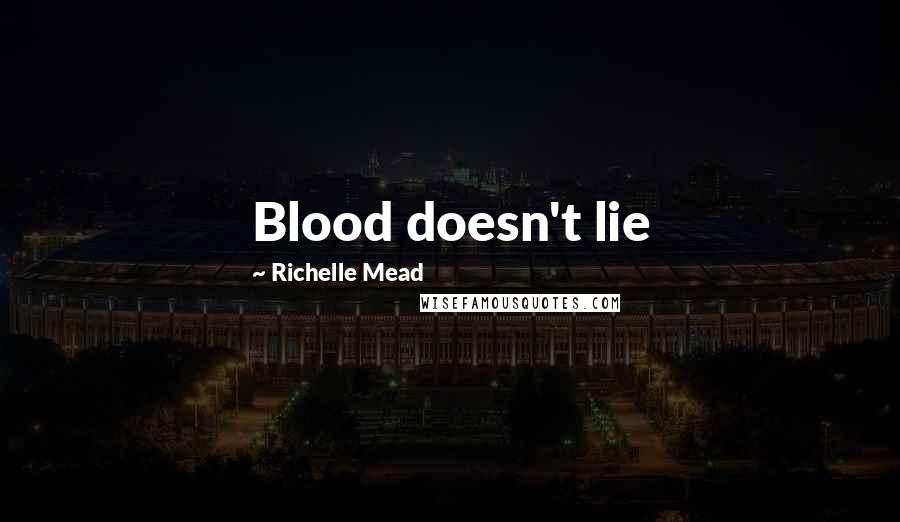 Richelle Mead Quotes: Blood doesn't lie