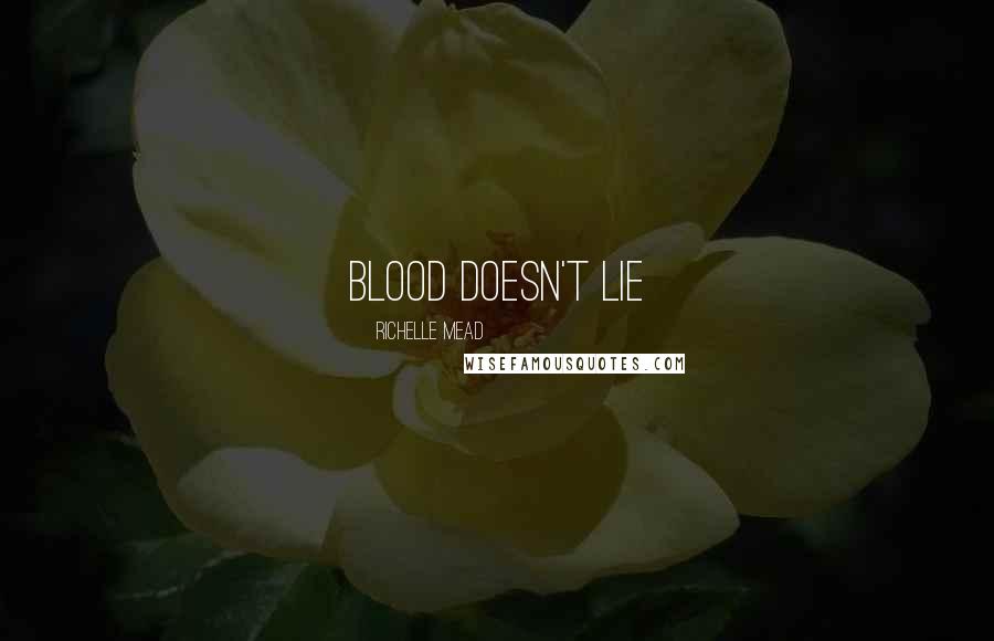 Richelle Mead Quotes: Blood doesn't lie