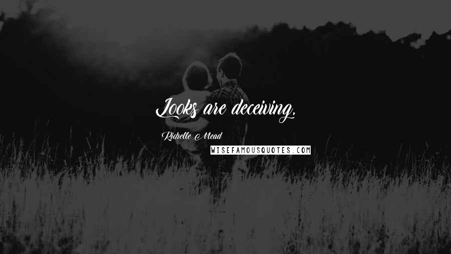 Richelle Mead Quotes: Looks are deceiving,