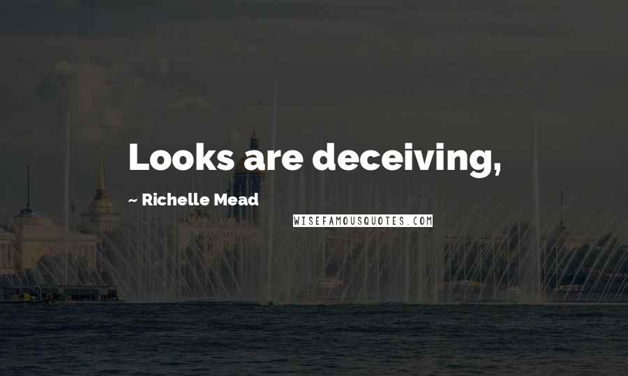 Richelle Mead Quotes: Looks are deceiving,