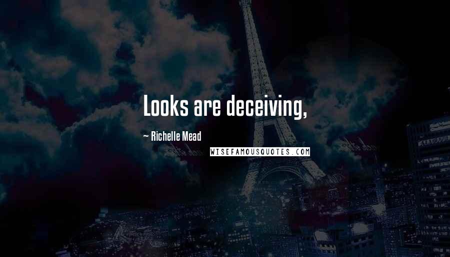 Richelle Mead Quotes: Looks are deceiving,