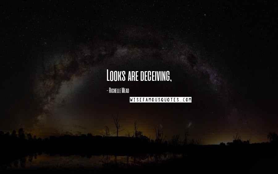 Richelle Mead Quotes: Looks are deceiving,