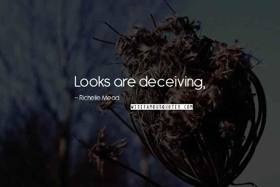 Richelle Mead Quotes: Looks are deceiving,